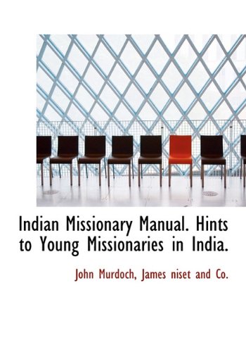 Indian Missionary Manual. Hints to Young Missionaries in India. (9781140416654) by Murdoch, John
