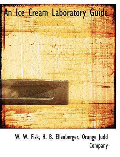 An Ice Cream Laboratory Guide (9781140417323) by Fisk, W. W.; Ellenberger, H. B.