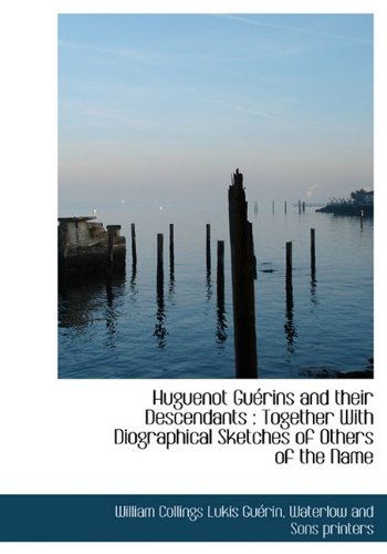 9781140417651: Huguenot Gurins and their Descendants: Together With Diographical Sketches of Others of the Name