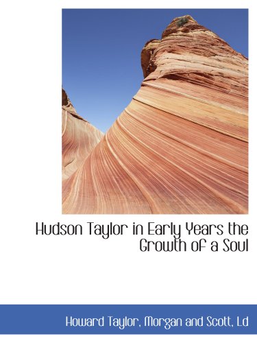 Hudson Taylor in Early Years the Growth of a Soul (9781140417705) by Taylor, Howard; Morgan And Scott, Ld, .