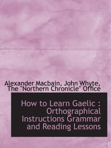 Stock image for How to Learn Gaelic : Orthographical Instructions Grammar and Reading Lessons for sale by Revaluation Books