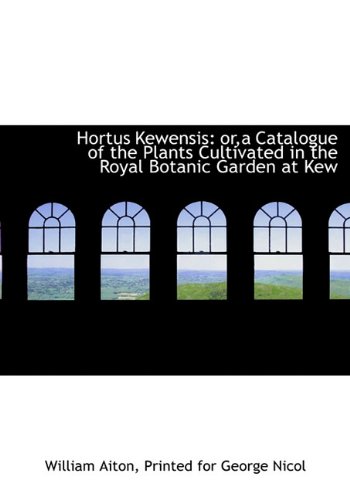 9781140418184: Hortus Kewensis: or,a Catalogue of the Plants Cultivated in the Royal Botanic Garden at Kew