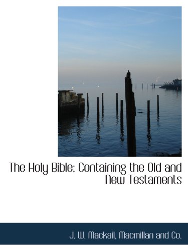 The Holy Bible; Containing the Old and New Testaments (9781140418771) by Macmillan And Co., .; Mackail, J. W.