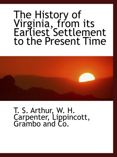 The History of Virginia, from its Earliest Settlement to the Present Time (9781140419181) by Arthur, T. S.; Carpenter, W. H.