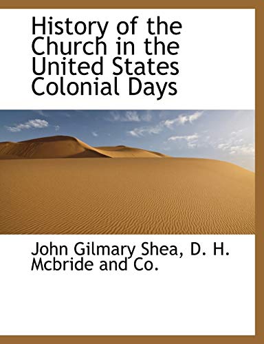 History of the Church in the United States Colonial Days (9781140421139) by Shea, John Gilmary