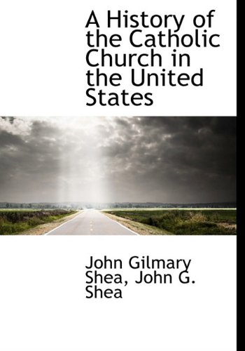 A History of the Catholic Church in the United States - John Gilmary Shea