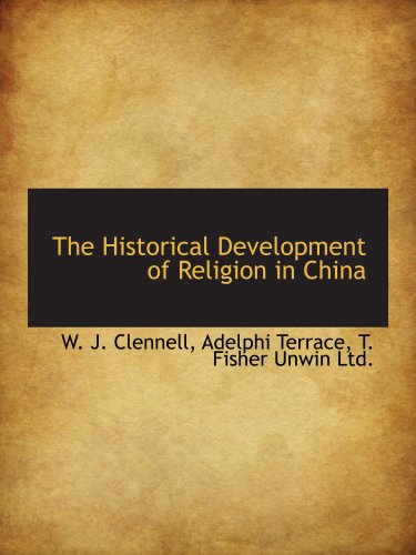 The Historical Development of Religion in China (9781140422006) by Adelphi Terrace, .; Clennell, W. J.; T. Fisher Unwin Ltd., .