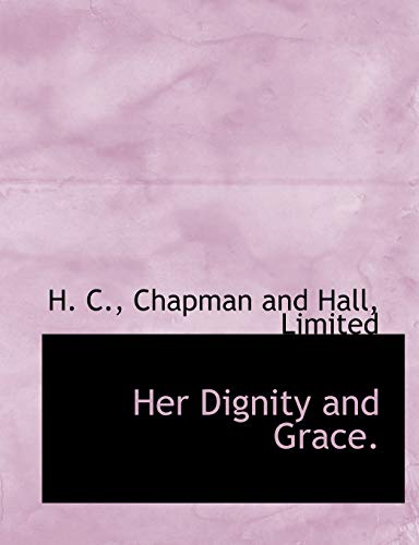 Her Dignity and Grace. (9781140423256) by C., H.