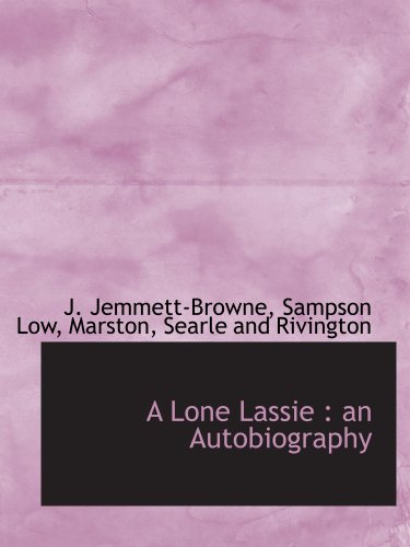 A Lone Lassie: an Autobiography (9781140425380) by Sampson Low, Marston, Searle And Rivington, .; Jemmett-Browne, J.