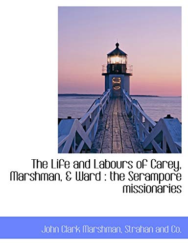 9781140427445: The Life and Labours of Carey, Marshman, & Ward: the Serampore missionaries