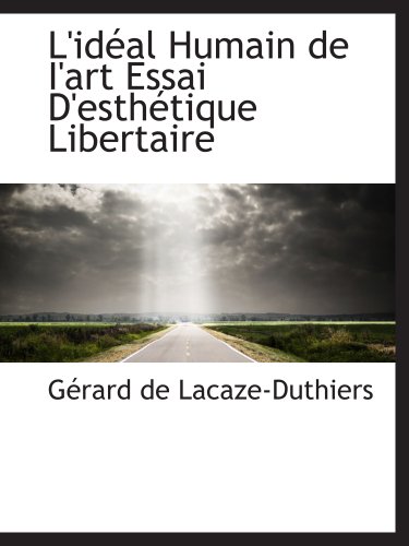 Stock image for L'idal Humain de I'art Essai D'esthtique Libertaire (French Edition) for sale by GF Books, Inc.