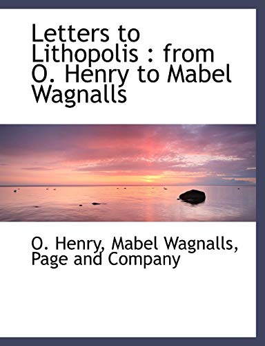 Letters to Lithopolis: from O. Henry to Mabel Wagnalls (9781140428435) by Henry, O.; Wagnalls, Mabel