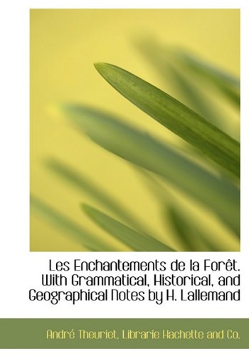 Les Enchantements de la ForÃªt. With Grammatical, Historical, and Geographical Notes by H. Lallemand (French Edition) (9781140429104) by Theuriet, AndrÃ©
