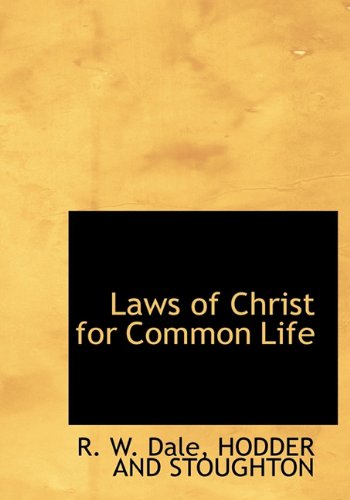 Laws of Christ for Common Life (9781140430438) by Dale, R. W.