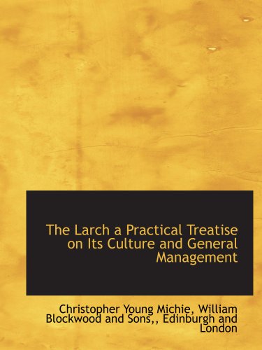 Beispielbild fr The Larch a Practical Treatise on Its Culture and General Management zum Verkauf von Revaluation Books