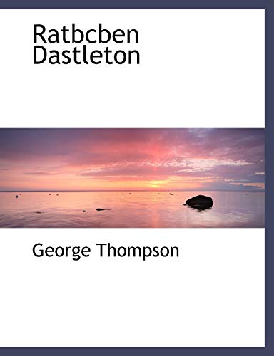 Ratbcben Dastleton (German Edition) (9781140431855) by Thompson, George