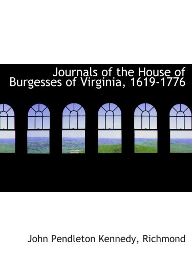 Journals of the House of Burgesses of Virginia, 1619-1776 (9781140433033) by Kennedy, John Pendleton; Richmond, .