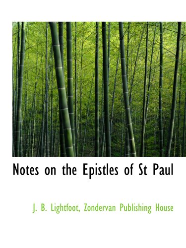 Notes on the Epistles of St Paul (9781140434818) by Lightfoot, J. B.; Zondervan Publishing House, .