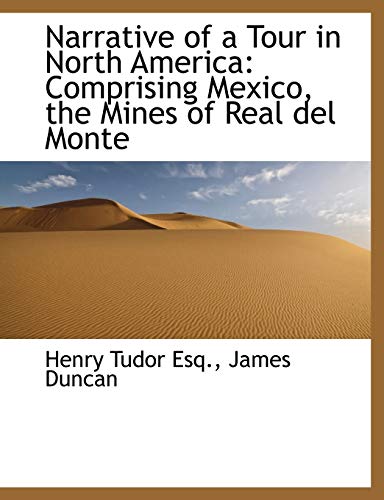 Narrative of a Tour in North America: Comprising Mexico, the Mines of Real del Monte (9781140436805) by Tudor, Henry