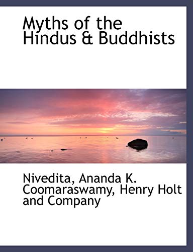 Myths of the Hindus & Buddhists (9781140437147) by Nivedita; Coomaraswamy, Ananda K.