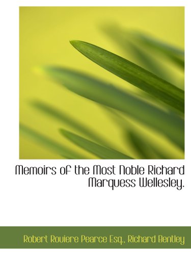 Memoirs of the Most Noble Richard Marquess Wellesley. (9781140441410) by Richard Bentley, .; Pearce, Robert Rouiere