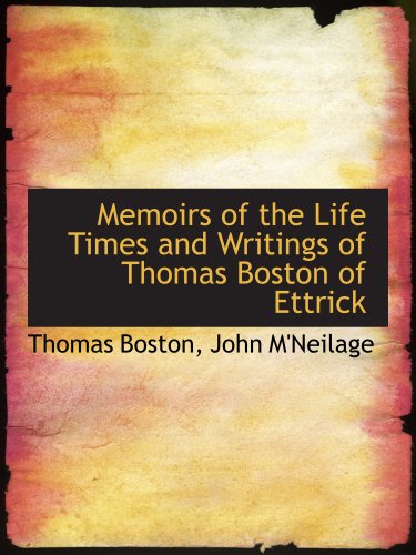 Memoirs of the Life Times and Writings of Thomas Boston of Ettrick (9781140441564) by Boston, Thomas; John M'Neilage, .