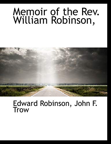 Memoir of the Rev. William Robinson, (9781140441847) by Robinson, Edward