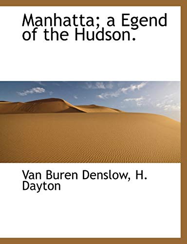 Manhatta; a Egend of the Hudson. (9781140443872) by Denslow, Van Buren