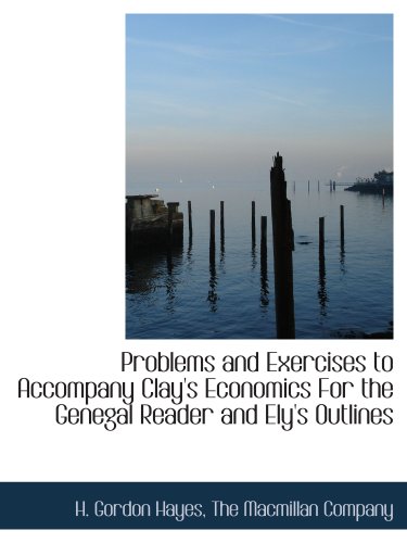 Stock image for Problems and Exercises to Accompany Clay's Economics For the Genegal Reader and Ely's Outlines for sale by Revaluation Books