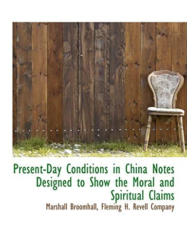 Present-Day Conditions in China Notes Designed to Show the Moral and Spiritual Claims (9781140445654) by Broomhall, Marshall