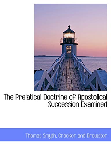 The Prelatical Doctrine of Apostolical Succession Examined (9781140445784) by Smyth, Thomas