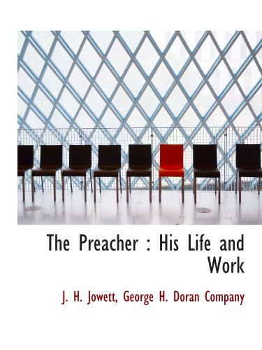 The Preacher: His Life and Work (9781140445852) by George H. Doran Company, .; Jowett, J. H.