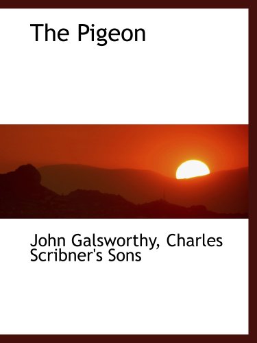 The Pigeon (9781140448716) by Galsworthy, John; Charles Scribner's Sons, .