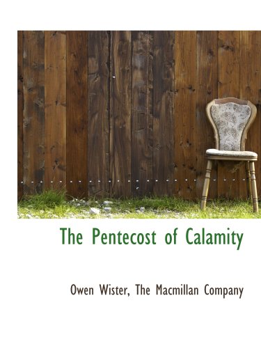 The Pentecost of Calamity (9781140449430) by Wister, Owen; The Macmillan Company, .