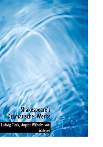 Shakespeare's Dramatische Werke (German Edition) (9781140455493) by Tieck, Ludwig; Schlegel, August Wilhelm Von