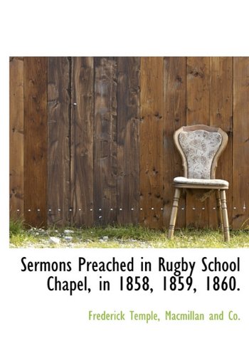 Sermons Preached in Rugby School Chapel, in 1858, 1859, 1860. (9781140455776) by Temple, Frederick