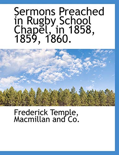 Sermons Preached in Rugby School Chapel, in 1858, 1859, 1860. (9781140455783) by Temple, Frederick