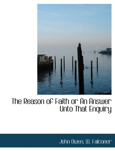 The Reason of Faith or an Answer Unto That Enquiry (9781140462187) by Owen, John