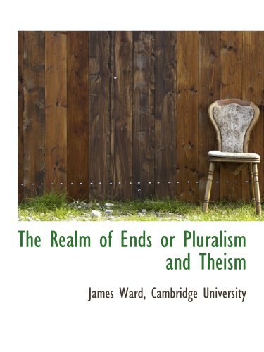 The Realm of Ends or Pluralism and Theism (9781140462262) by Ward, James; Cambridge University, .