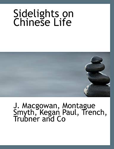 Sidelights on Chinese Life (9781140463436) by Macgowan, J.; Smyth, Montague