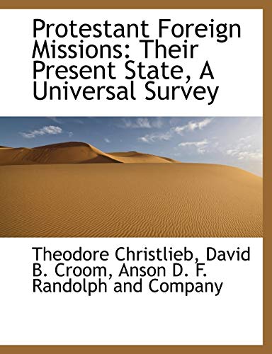 Protestant Foreign Missions: Their Present State, A Universal Survey (9781140463771) by Christlieb, Theodore; Croom, David B.