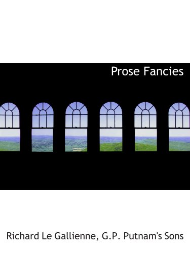 Prose Fancies (9781140463849) by Gallienne, Richard Le; G.P. Putnam's Sons, .