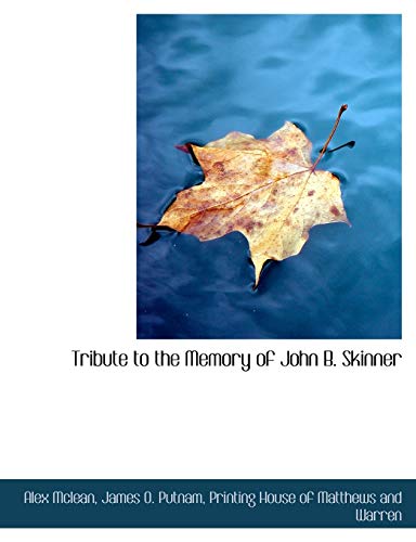 Tribute to the Memory of John B. Skinner (9781140465058) by Mclean, Alex; Putnam, James O.