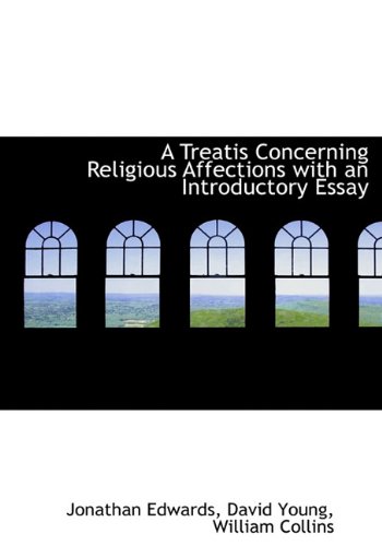 A Treatis Concerning Religious Affections with an Introductory Essay (9781140465416) by Edwards, Jonathan; Young, David