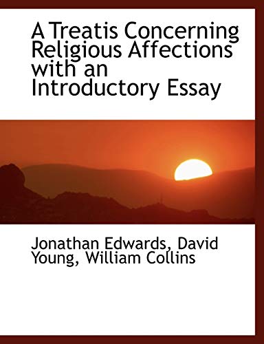 A Treatis Concerning Religious Affections with an Introductory Essay (9781140465423) by Edwards, Jonathan; Young, David