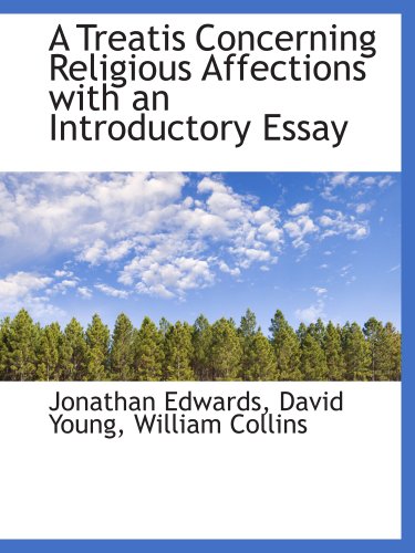 A Treatis Concerning Religious Affections with an Introductory Essay (9781140465430) by Edwards, Jonathan; Young, David; William Collins, .