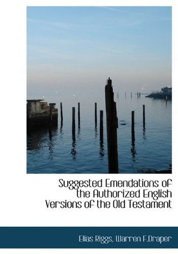 Suggested Emendations of the Authorized English Versions of the Old Testament (9781140470052) by Riggs, Elias