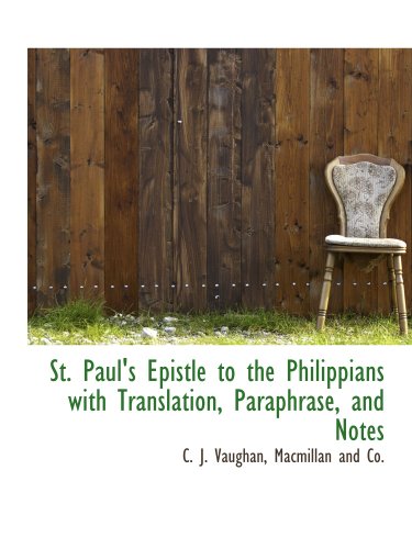 St. Paul's Epistle to the Philippians with Translation, Paraphrase, and Notes (9781140470809) by Macmillan And Co., .; Vaughan, C. J.
