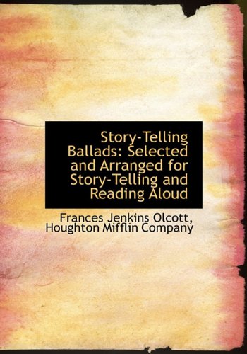 Story-Telling Ballads: Selected and Arranged for Story-Telling and Reading Aloud (9781140470816) by Olcott, Frances Jenkins