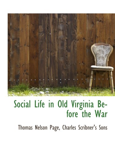 Social Life in Old Virginia Before the War (9781140473718) by Page, Thomas Nelson; Charles Scribner's Sons, .